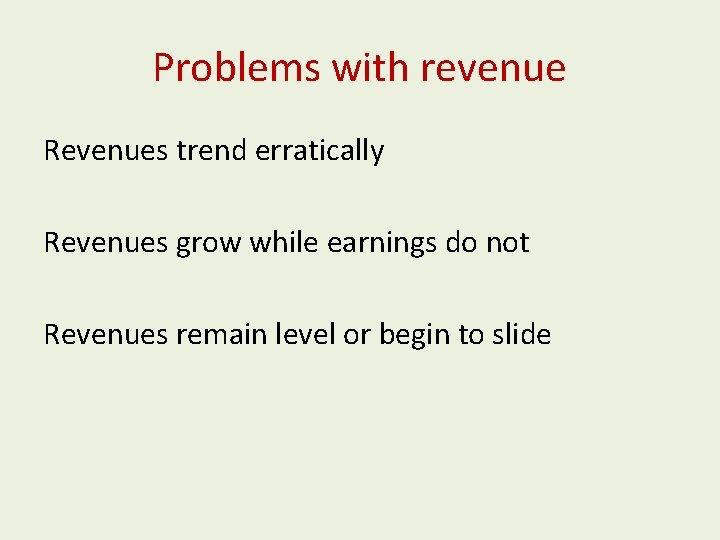 Problems with revenue Revenues trend erratically Revenues grow while earnings do not Revenues remain