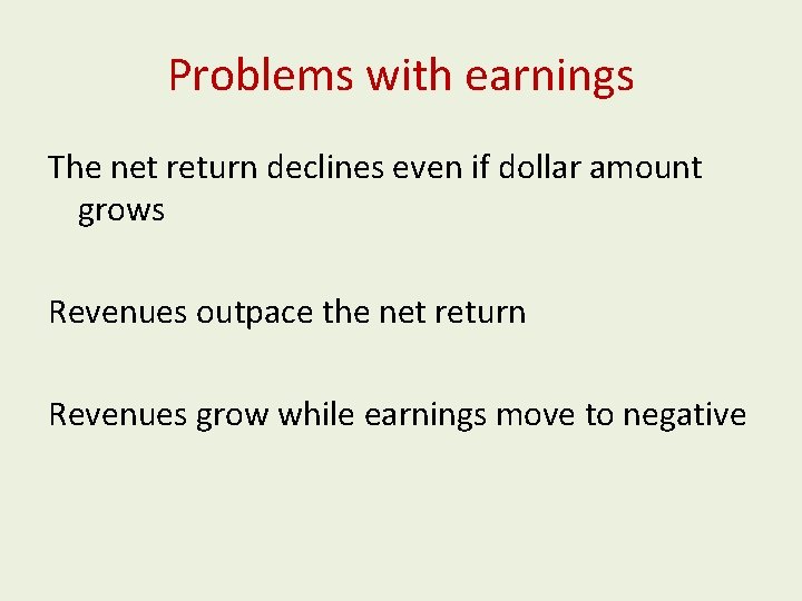 Problems with earnings The net return declines even if dollar amount grows Revenues outpace
