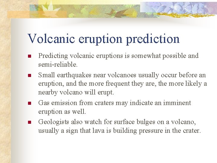 Volcanic eruption prediction n n Predicting volcanic eruptions is somewhat possible and semi-reliable. Small