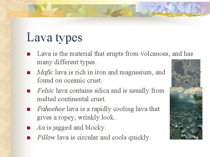 Lava types n n n Lava is the material that erupts from volcanoes, and