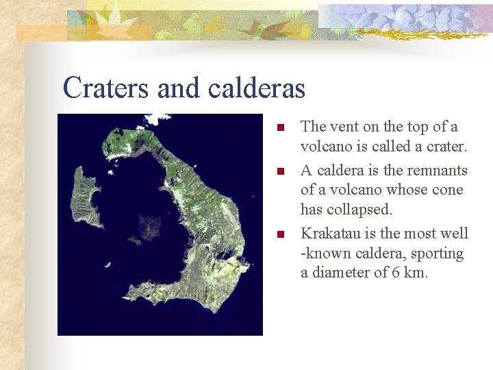 Craters and calderas n n n The vent on the top of a volcano