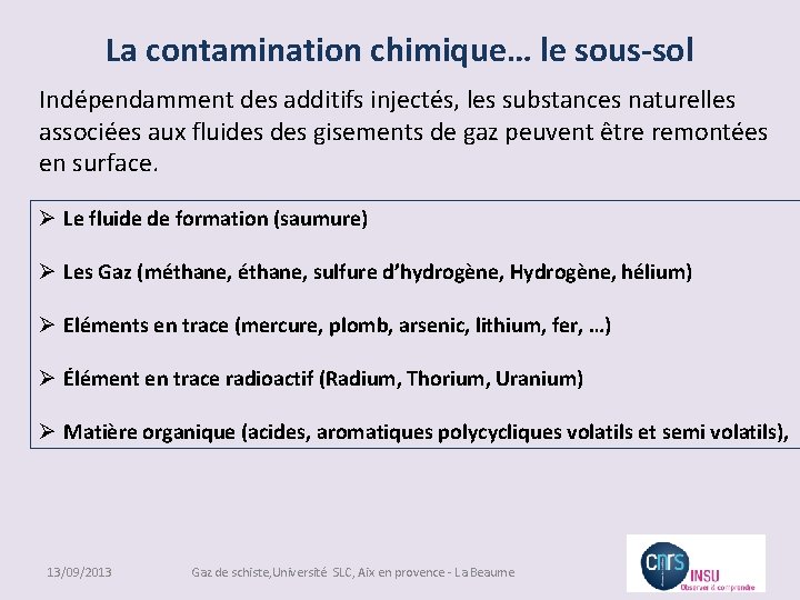 La contamination chimique… le sous-sol Indépendamment des additifs injectés, les substances naturelles associées aux