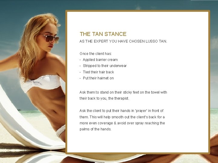 THE TAN STANCE AS THE EXPERT YOU HAVE CHOSEN LUSSO TAN. Once the client