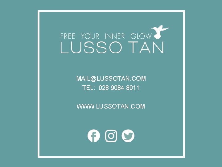 MAIL@LUSSOTAN. COM TEL: 028 9084 8011 WWW. LUSSOTAN. COM 