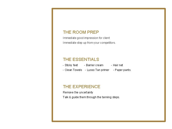 THE ROOM PREP Immediate good impression for client Immediate step up from your competitors.