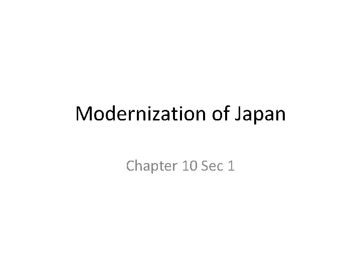 Modernization of Japan Chapter 10 Sec 1 