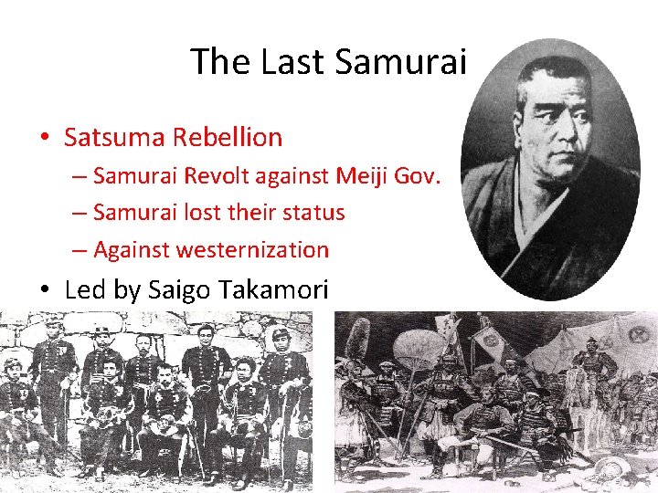 The Last Samurai • Satsuma Rebellion – Samurai Revolt against Meiji Gov. – Samurai