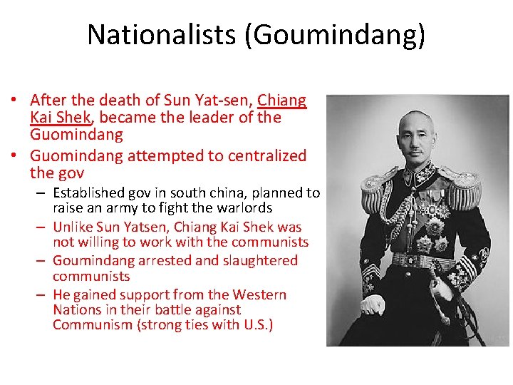 Nationalists (Goumindang) • After the death of Sun Yat-sen, Chiang Kai Shek, became the