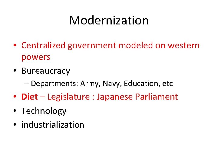 Modernization • Centralized government modeled on western powers • Bureaucracy – Departments: Army, Navy,