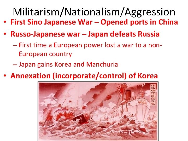Militarism/Nationalism/Aggression • First Sino Japanese War – Opened ports in China • Russo-Japanese war
