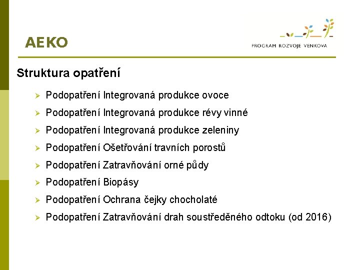 AEKO Struktura opatření Ø Podopatření Integrovaná produkce ovoce Ø Podopatření Integrovaná produkce révy vinné