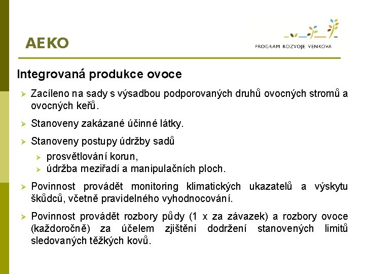 AEKO Integrovaná produkce ovoce Ø Zacíleno na sady s výsadbou podporovaných druhů ovocných stromů