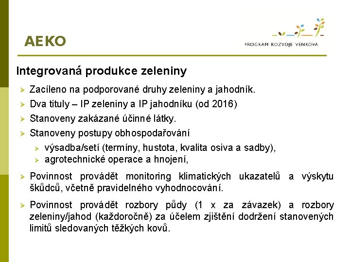 AEKO Integrovaná produkce zeleniny Ø Ø Zacíleno na podporované druhy zeleniny a jahodník. Dva