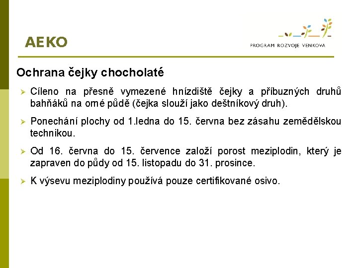 AEKO Ochrana čejky chocholaté Ø Cíleno na přesně vymezené hnízdiště čejky a příbuzných druhů