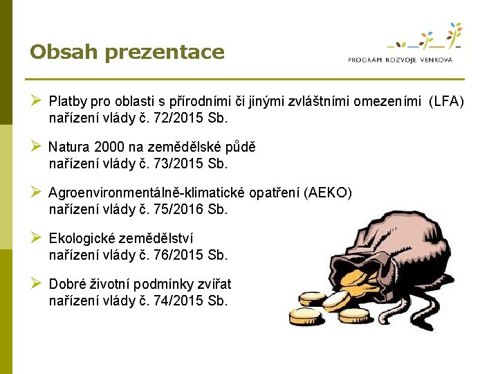 Obsah prezentace Ø Platby pro oblasti s přírodními či jinými zvláštními omezeními (LFA) nařízení