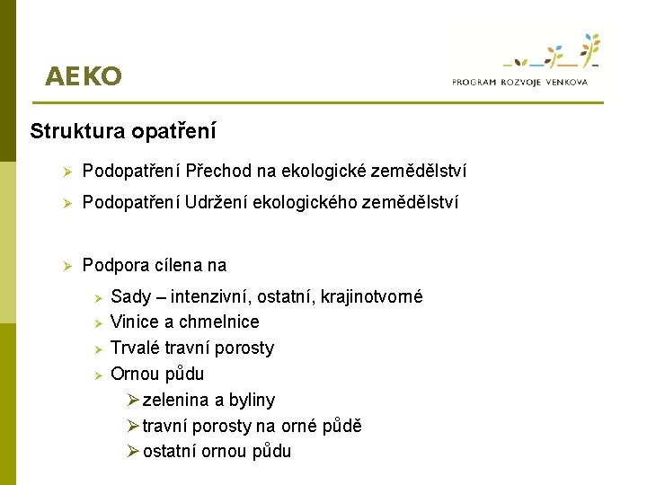 AEKO Struktura opatření Ø Podopatření Přechod na ekologické zemědělství Ø Podopatření Udržení ekologického zemědělství