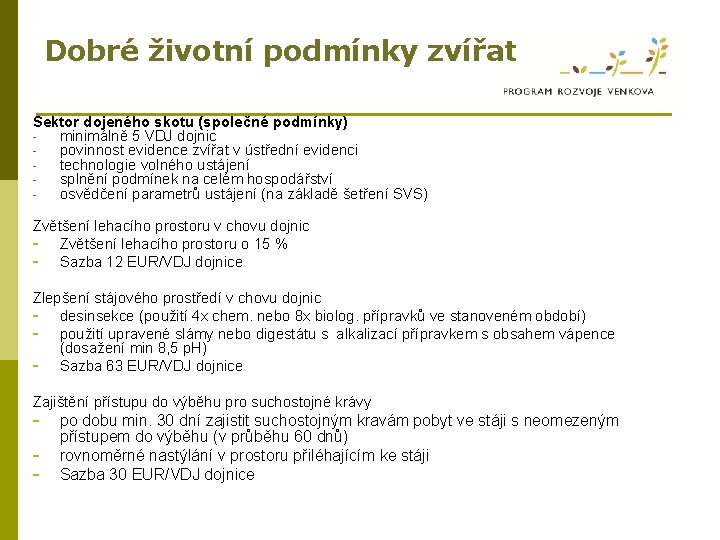 Dobré životní podmínky zvířat Sektor dojeného skotu (společné podmínky) minimálně 5 VDJ dojnic povinnost