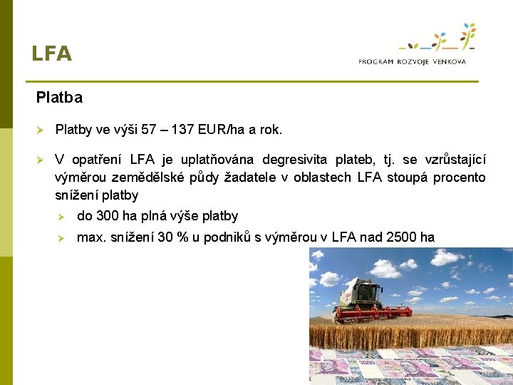 LFA Platba Ø Platby ve výši 57 – 137 EUR/ha a rok. Ø V