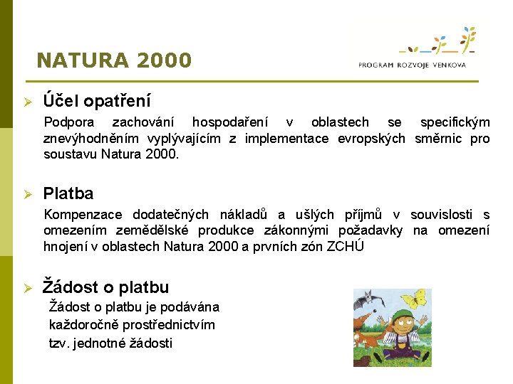 NATURA 2000 Ø Účel opatření Podpora zachování hospodaření v oblastech se specifickým znevýhodněním vyplývajícím