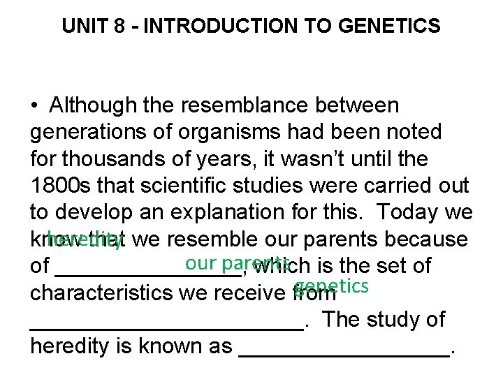 UNIT 8 - INTRODUCTION TO GENETICS • Although the resemblance between generations of organisms