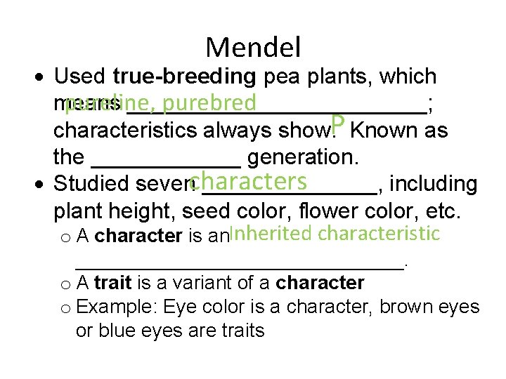 Mendel Used true-breeding pea plants, which means ____________; pureline, purebred P characteristics always show.