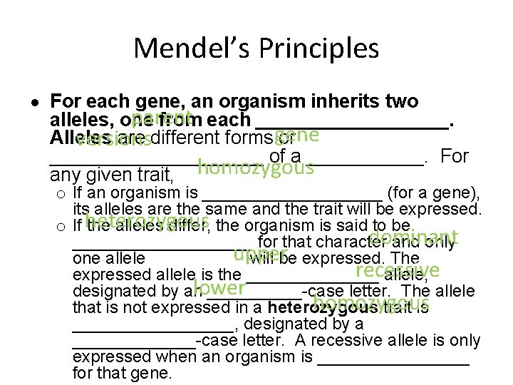 Mendel’s Principles For each gene, an organism inherits two parent alleles, one from each