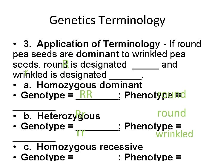 Genetics Terminology • 3. Application of Terminology - If round pea seeds are dominant