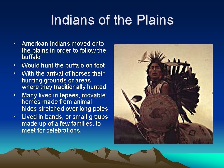 Indians of the Plains • American Indians moved onto the plains in order to