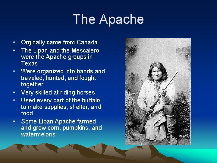 The Apache • Orginally came from Canada • The Lipan and the Mescalero were