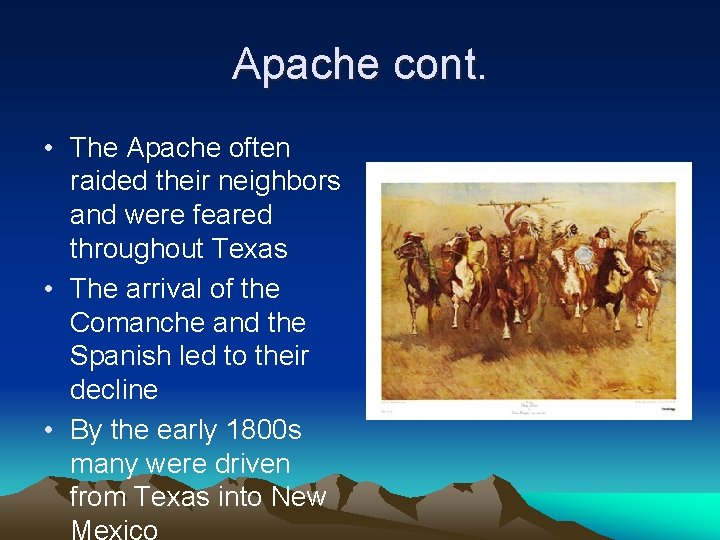 Apache cont. • The Apache often raided their neighbors and were feared throughout Texas