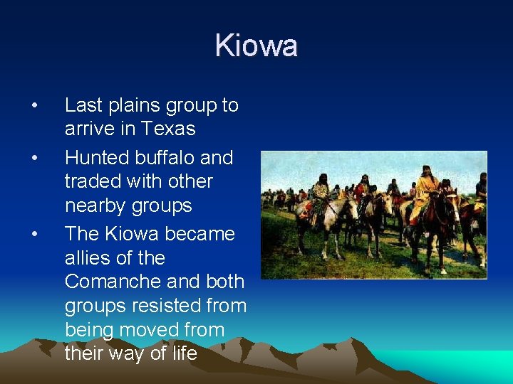Kiowa • • • Last plains group to arrive in Texas Hunted buffalo and