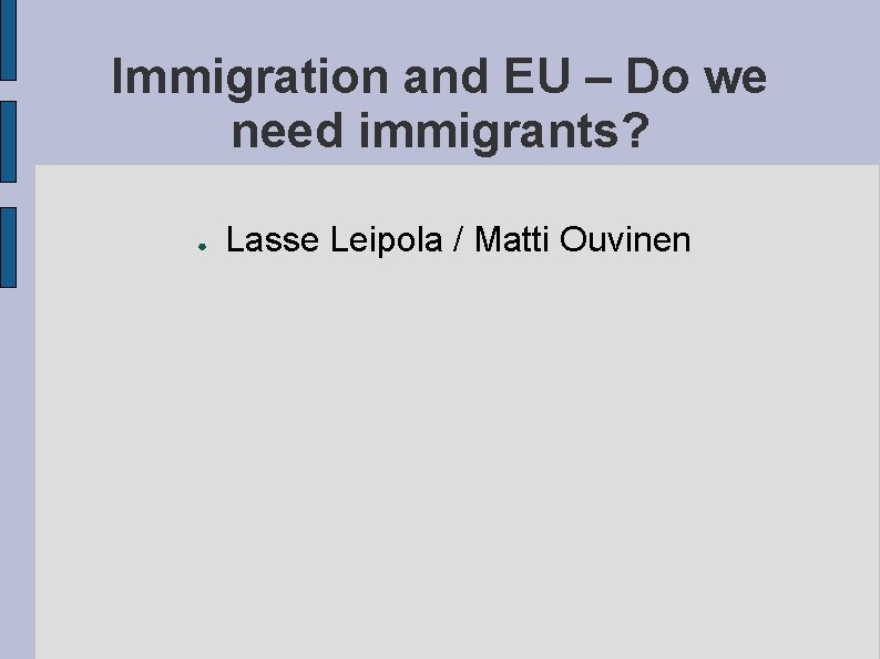 Immigration and EU – Do we need immigrants? ● Lasse Leipola / Matti Ouvinen