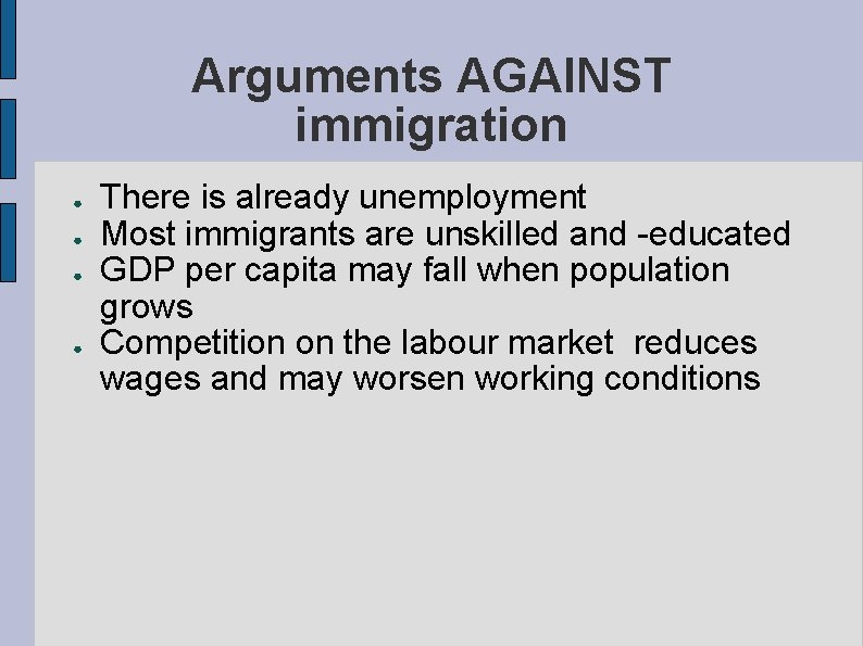 Arguments AGAINST immigration ● ● There is already unemployment Most immigrants are unskilled and