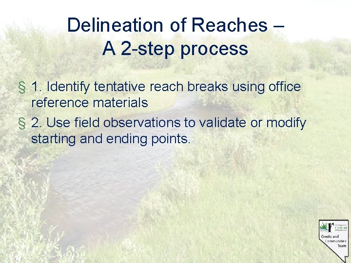 Delineation of Reaches – A 2 -step process § 1. Identify tentative reach breaks