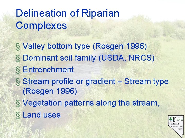 Delineation of Riparian Complexes § Valley bottom type (Rosgen 1996) § Dominant soil family