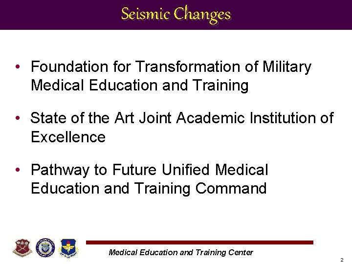 Seismic Changes • Foundation for Transformation of Military Medical Education and Training • State