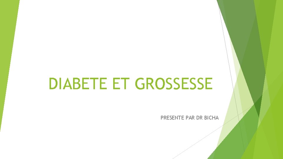 DIABETE ET GROSSESSE PRESENTE PAR DR BICHA 