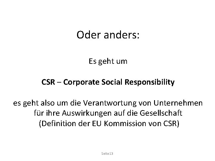 Oder anders: Es geht um CSR – Corporate Social Responsibility es geht also um