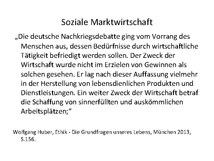 Soziale Marktwirtschaft „Die deutsche Nachkriegsdebatte ging vom Vorrang des Menschen aus, dessen Bedürfnisse durch