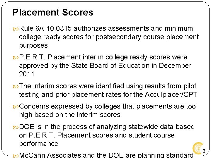 Placement Scores Rule 6 A-10. 0315 authorizes assessments and minimum college ready scores for Placement Scores Rule 6 A-10. 0315 authorizes assessments and minimum college ready scores for