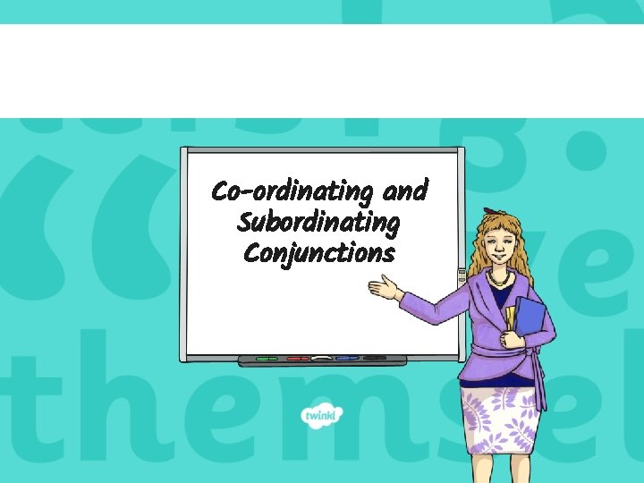 Co-ordinating and Subordinating Conjunctions 