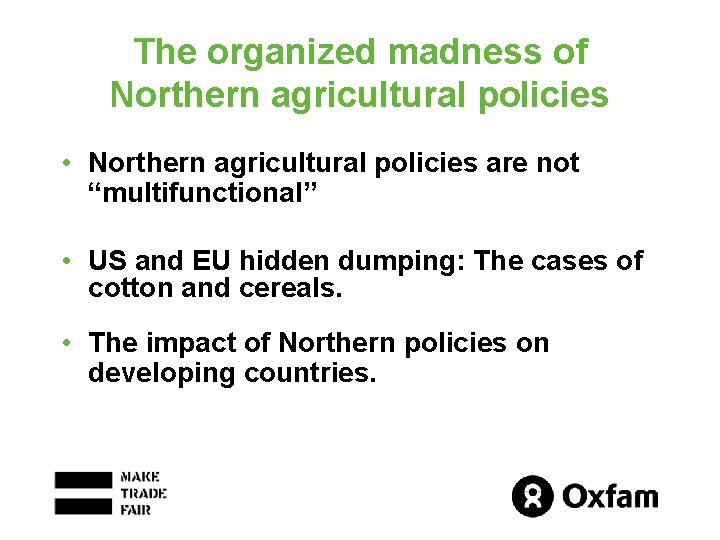 The organized madness of Northern agricultural policies • Northern agricultural policies are not “multifunctional”