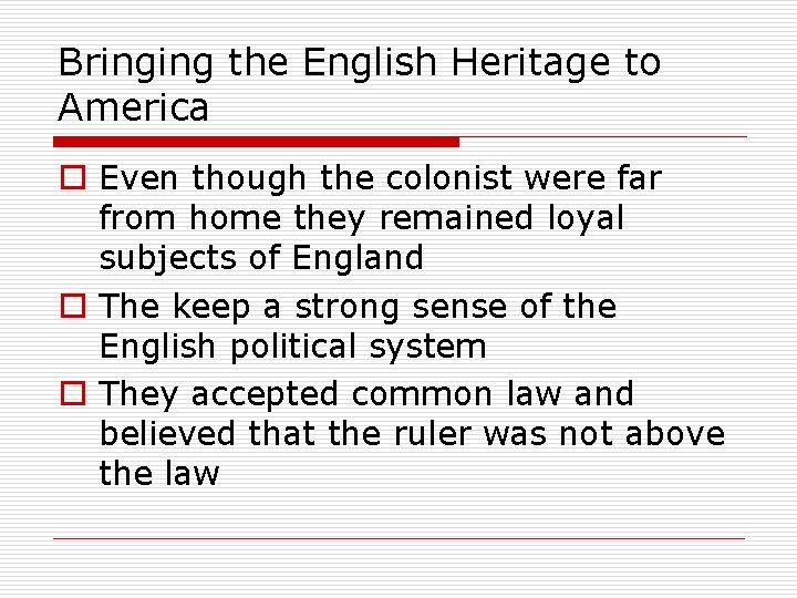 Bringing the English Heritage to America o Even though the colonist were far from