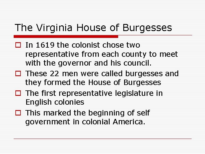 The Virginia House of Burgesses o In 1619 the colonist chose two representative from