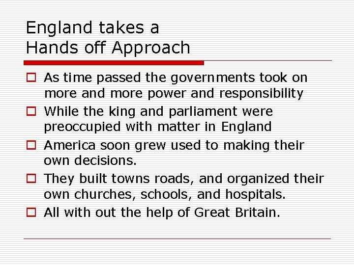 England takes a Hands off Approach o As time passed the governments took on