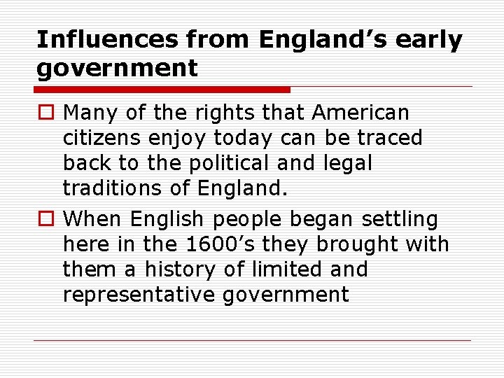 Influences from England’s early government o Many of the rights that American citizens enjoy