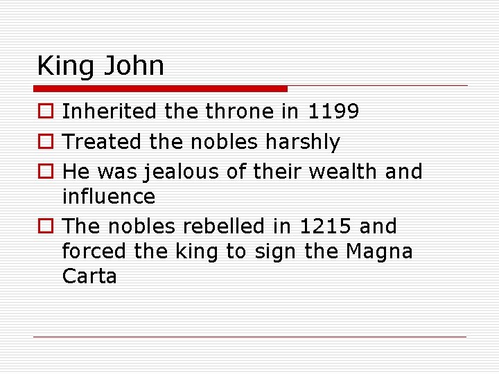 King John o Inherited the throne in 1199 o Treated the nobles harshly o