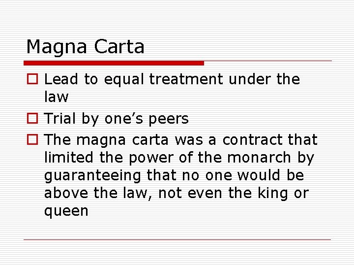 Magna Carta o Lead to equal treatment under the law o Trial by one’s