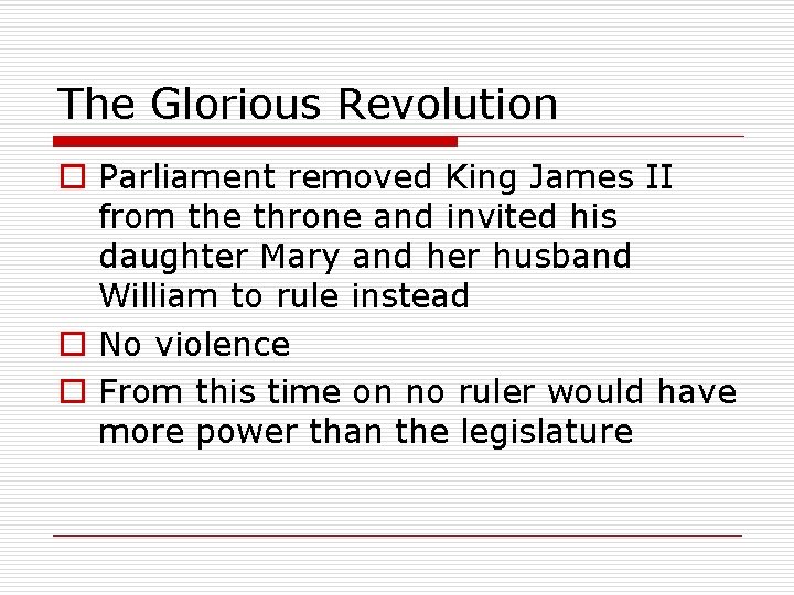 The Glorious Revolution o Parliament removed King James II from the throne and invited