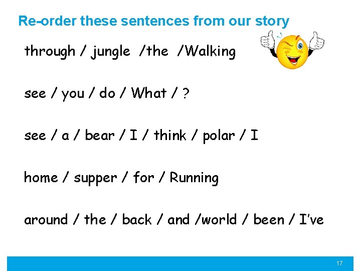 Re-order these sentences from our story through / jungle /the /Walking see / you